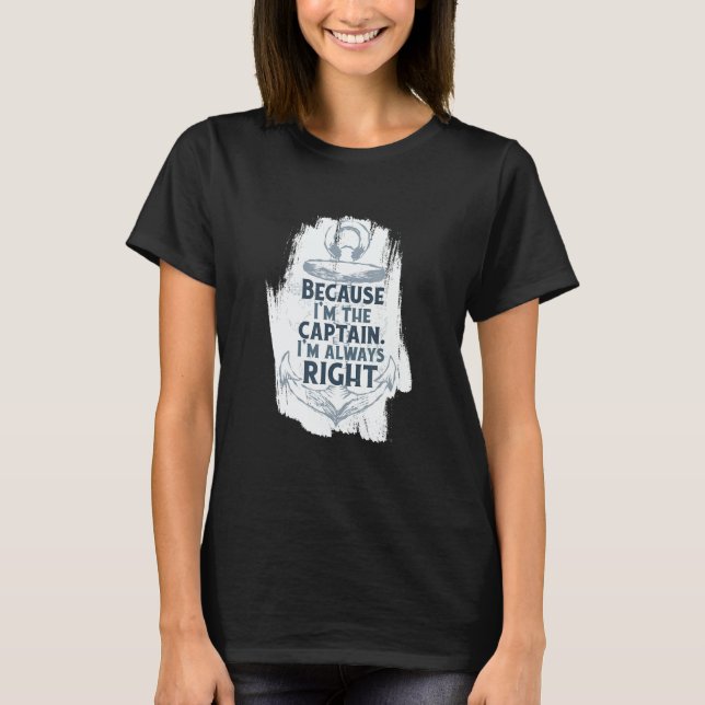 Because I'm The Captain Quote Anchor Sarcastic   B T-Shirt (Vorderseite)