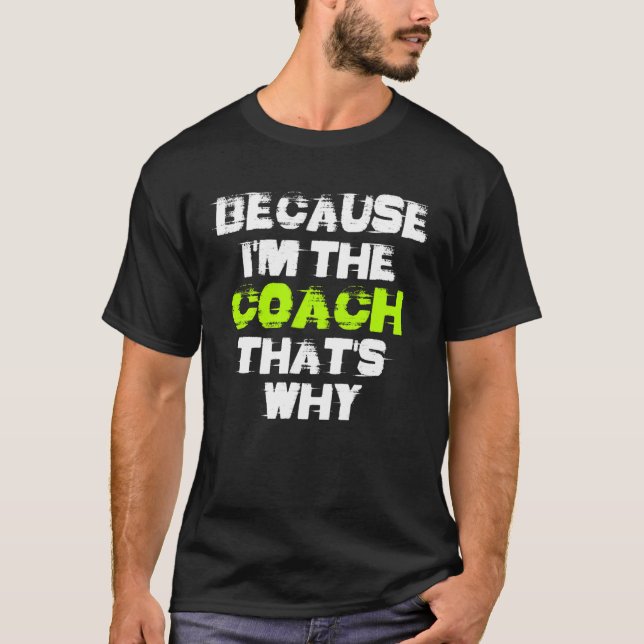 Because I'm The Coach That's Why Workout Gym Fitne T-Shirt (Vorderseite)