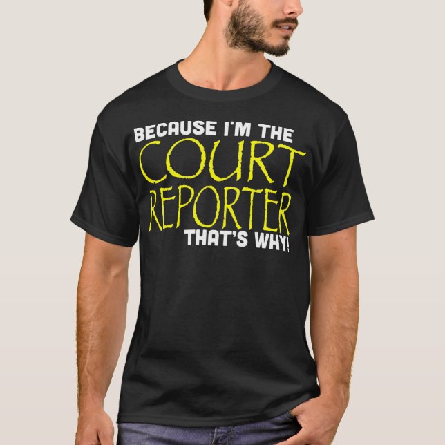 Because Im The Court Reporter Thats Why Funny T-Shirt (Vorderseite)