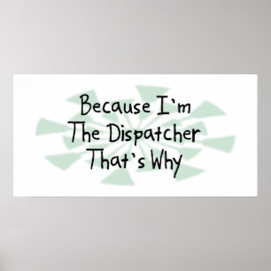 Because I'm the Dispatcher Poster