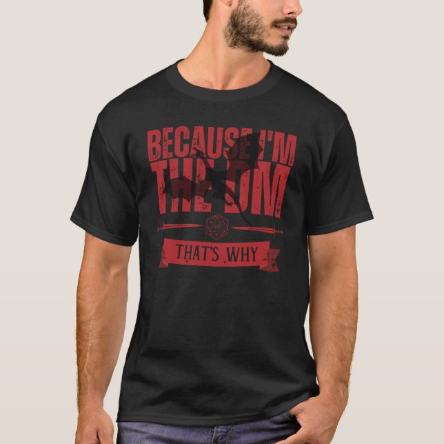 Because I'm the dm that's why T-Shirt (Vorderseite)