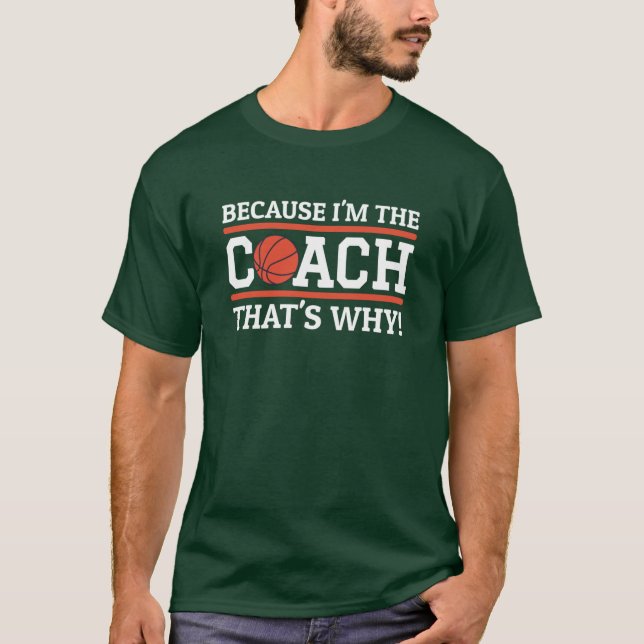 Because Imhe Coachhats Why Funny Basketball Coach  T-Shirt (Vorderseite)