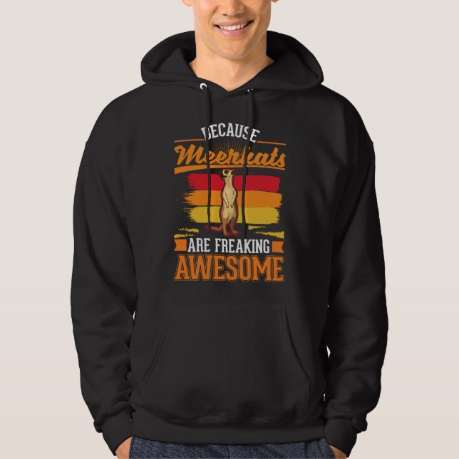 Because Meerkats are freaking awesome Meerkat  2 Hoodie (Vorderseite)