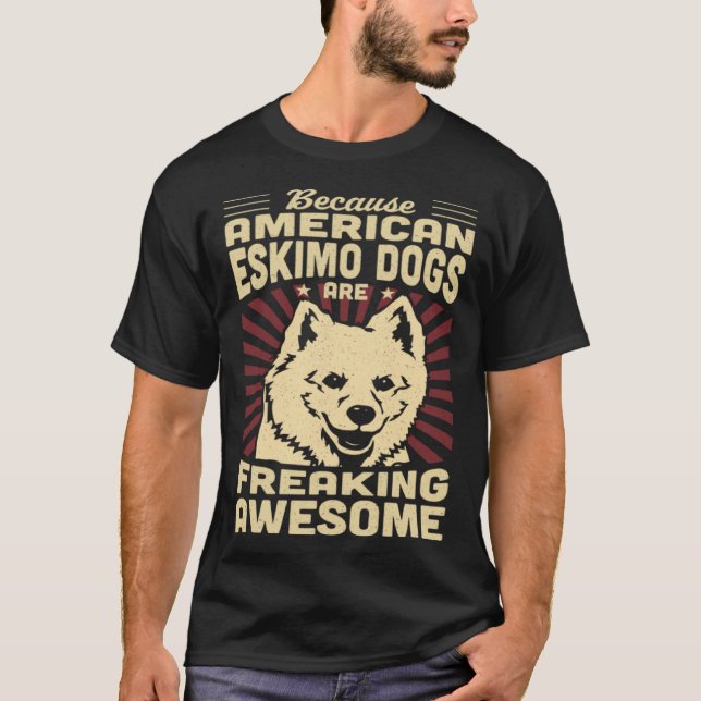 Because Mini American Eskimo Dogs Are Freaking Awe T-Shirt (Vorderseite)