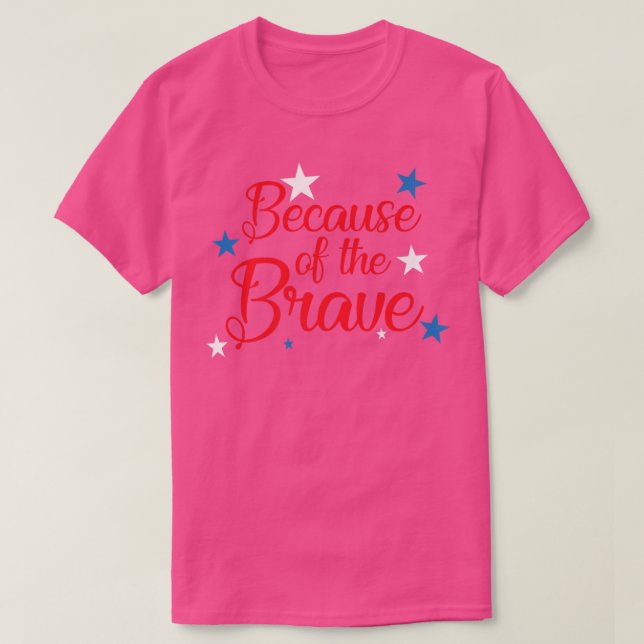 Because of The Brave 4th of July Independence Day  T-Shirt (Design vorne)