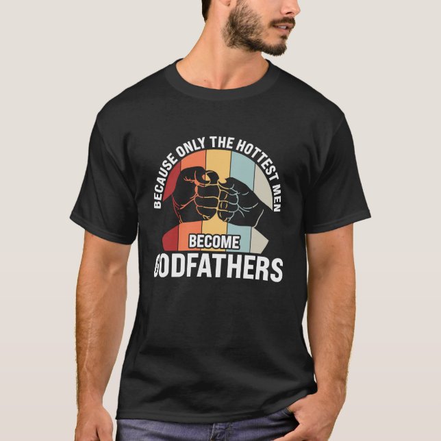 because only the hottest men become godfathers god T-Shirt (Vorderseite)