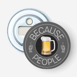 Because People (beer) Bottle Opener Flaschenöffner