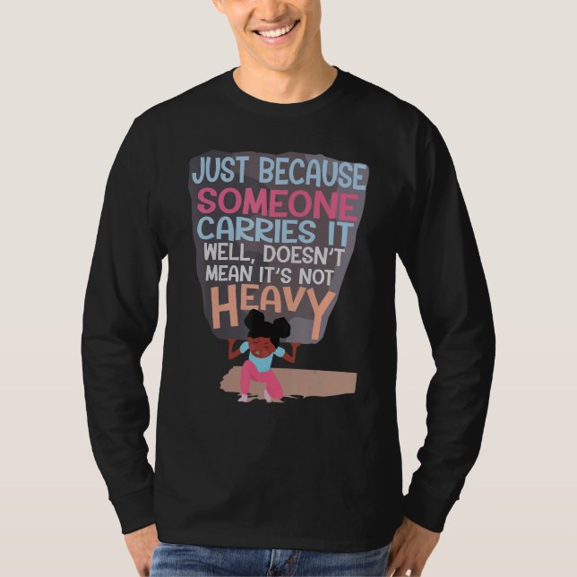 Because Someone Carries It Well Doesnu2019t Mean I T-Shirt (Vorderseite)