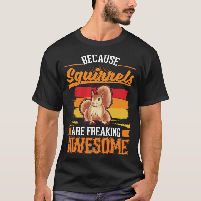 Because Squirrels are freaking awesome Squirrel  1 T-Shirt (Vorderseite)