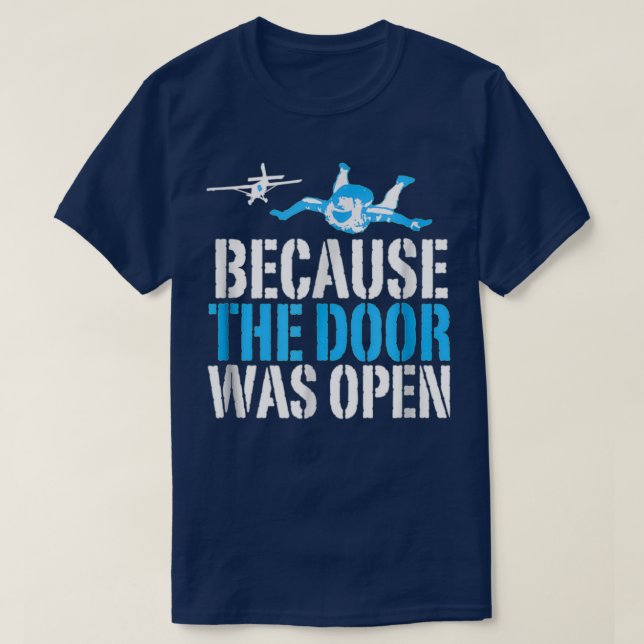 Because The Door Was Open Funny Skydiving Skydiver T-Shirt (Design vorne)