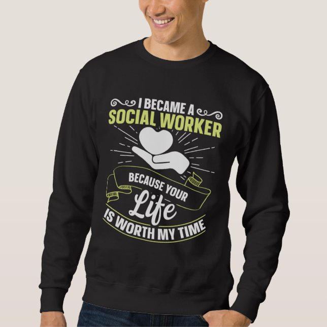 Because Your Life Is Worth My Time Social Worker   Sweatshirt (Vorderseite)