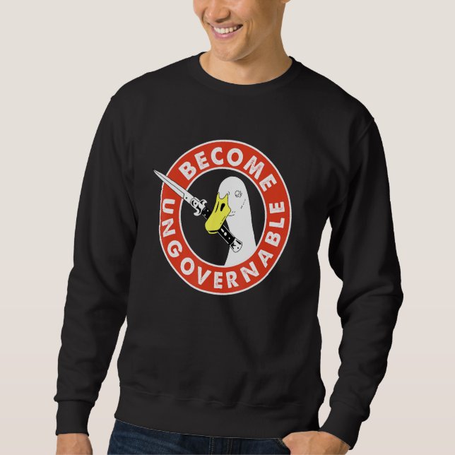 Become Ungovernable Goose Knife Apparel Sweatshirt (Vorderseite)