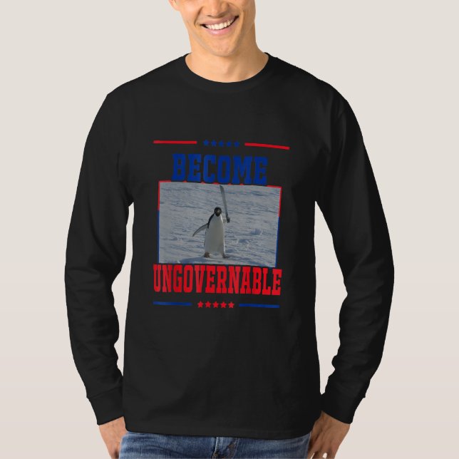 Become Ungovernable  Penguin Meme for Men woman T-Shirt (Vorderseite)