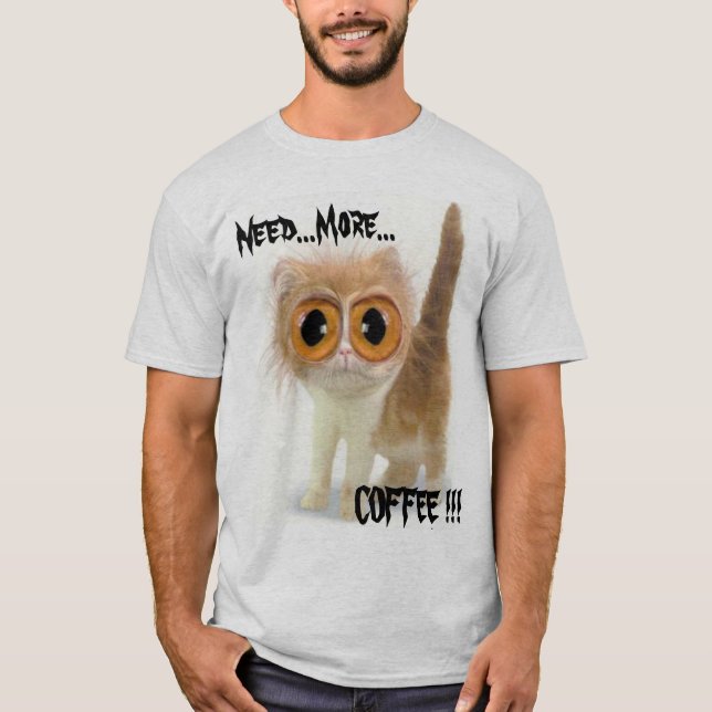 Bedarf… mehr…, KAFFEE!!! T-Shirt (Vorderseite)