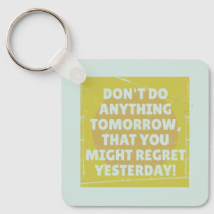 Bedauern Sie die Vergangenheit und die Gegenwart Schlüsselanhänger