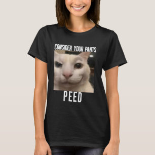 Bedenke, dass deine Hose seltsam gepinkelt hat Kat T-Shirt