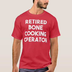 Bediener von Remüde Bone Cooking T-Shirt