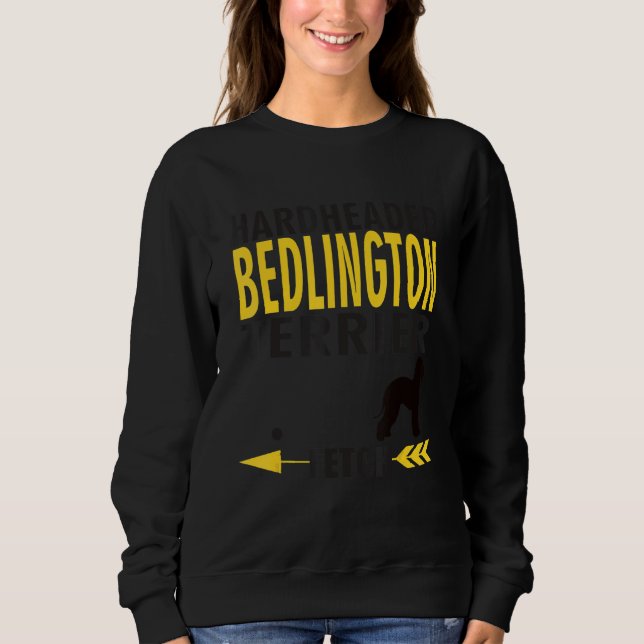Bedlington Terrier   Dog Owners K9 Hardheaded Manu Sweatshirt (Vorderseite)