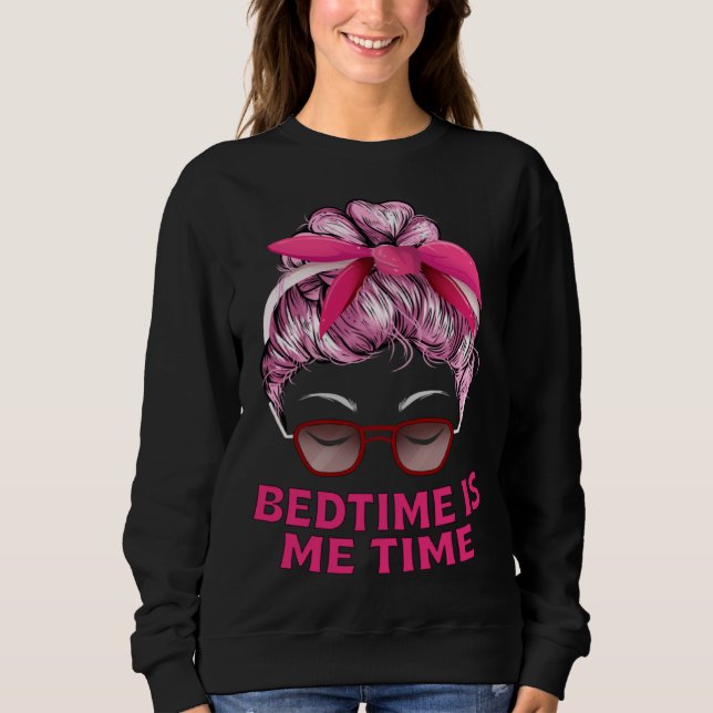 Bedtime Is Me Time Mom Memes Mother Trending Mothe Sweatshirt (Vorderseite)
