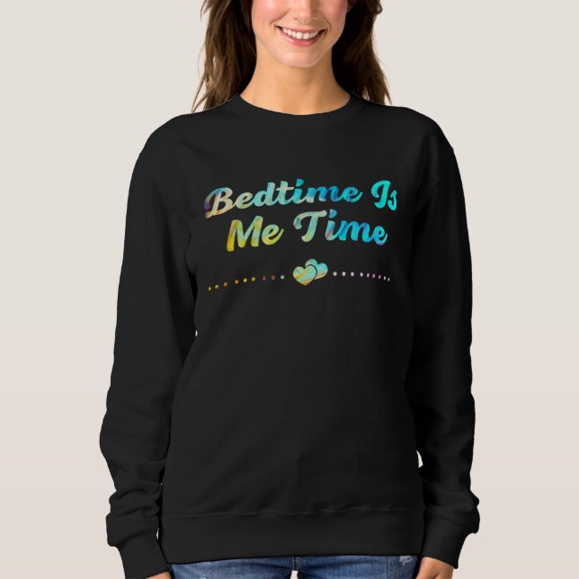 Bedtime Is Me Time Mom Memes Mother Trending Mothe Sweatshirt (Vorderseite)