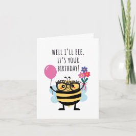Bee Birthday Card - "Well I'll Bee" Karte