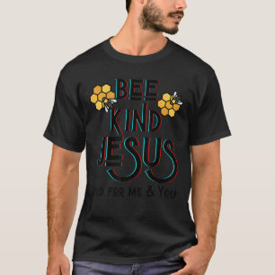 Bee kind Jesus starb für mich und du glücklichen F T-Shirt
