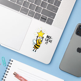 Bee-lieve it Sticker