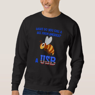 Bee What Call Bee From America Usb  Patriotic Flag Sweatshirt