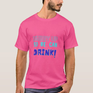 Beeil dich, damit wir trinken können - Bier und Ma T-Shirt
