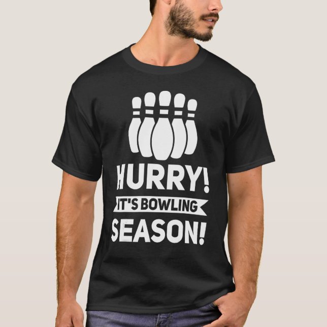 Beeil dich, es ist Bowling Saison Bowling Game T-Shirt (Vorderseite)