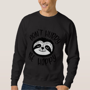Beeil dich nicht, dass du dich glücklich mit dem F Sweatshirt