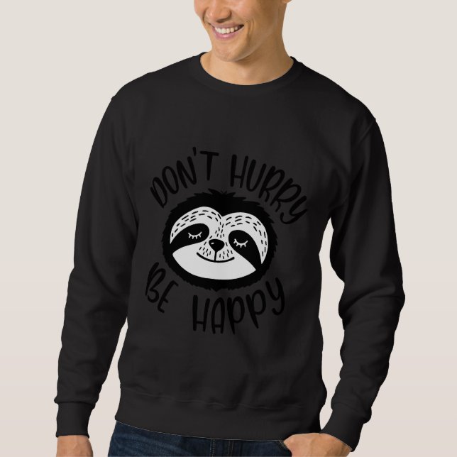 Beeil dich nicht, dass du dich glücklich mit dem F Sweatshirt (Vorderseite)