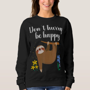 Beeil dich nicht, dass du glücklich Niedlichen Laz Sweatshirt
