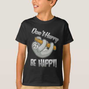 Beeil dich nicht, dich glücklich zu machen T-Shirt
