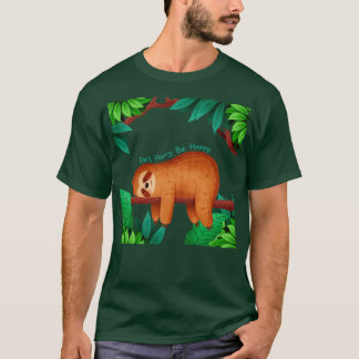 Beeil dich nicht glücklich Sloth T-Shirt