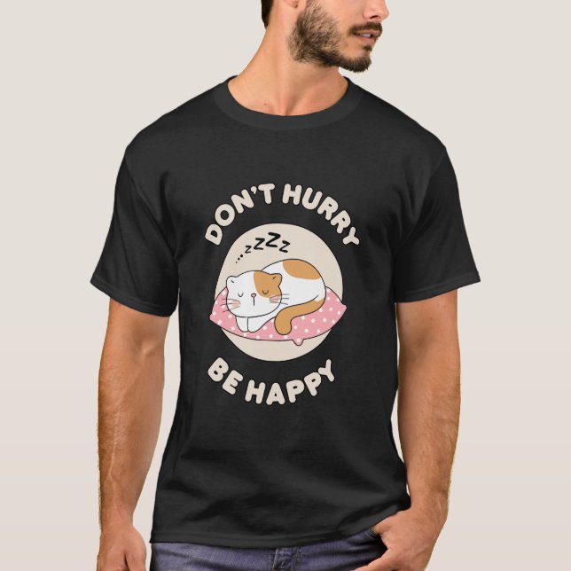 Beeil dich nicht glücklich T-Shirt (Vorderseite)