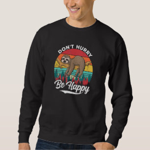 Beeil dich nicht, glücklich zu sein. sweatshirt