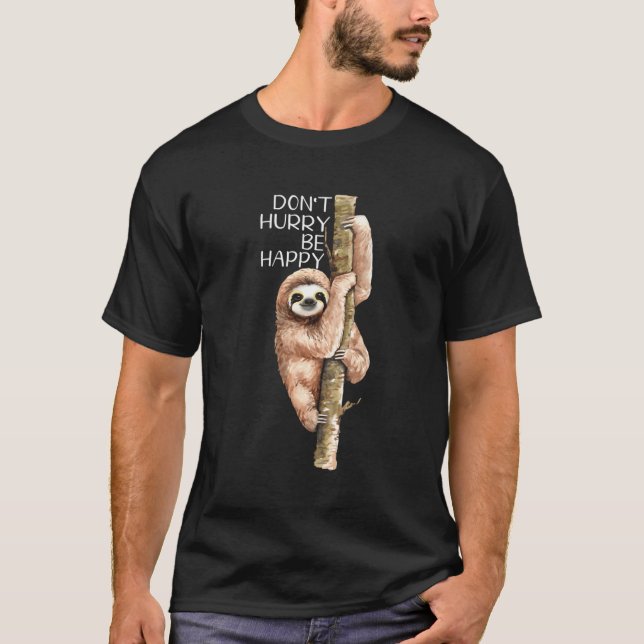 Beeil dich nicht, glücklich zu sein T-Shirt (Vorderseite)
