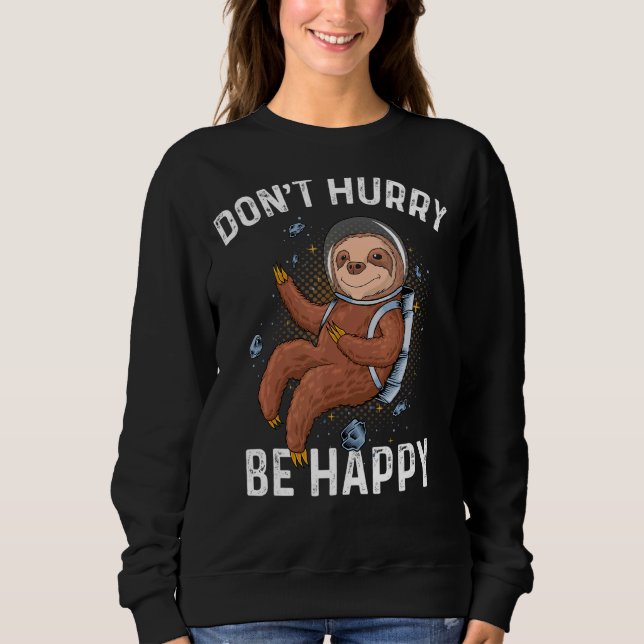 Beeil dich nicht, glücklicher Astronaut zu sein Sweatshirt (Vorderseite)
