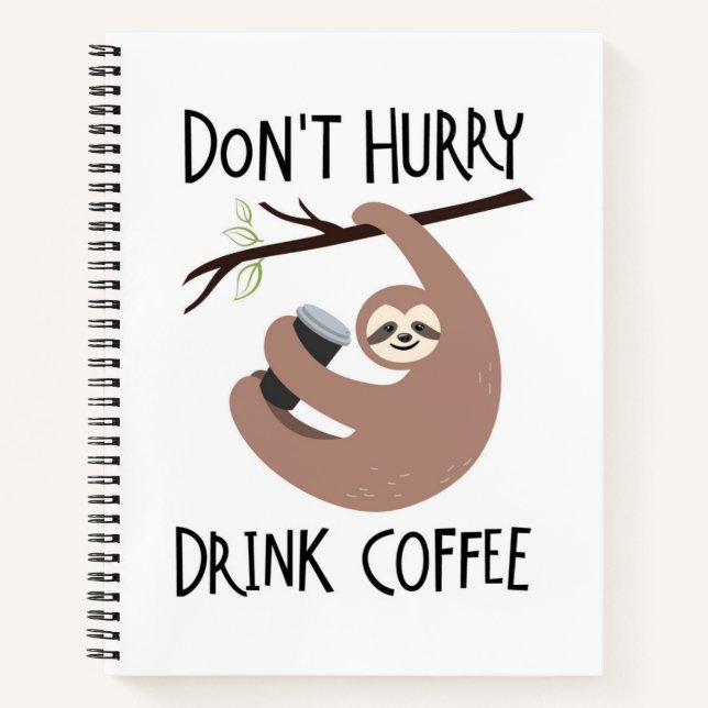 Beeil dich nicht, Kaffee zu trinken Notizbuch (Vorderseite)