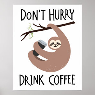 Beeil dich nicht, Kaffee zu trinken Poster