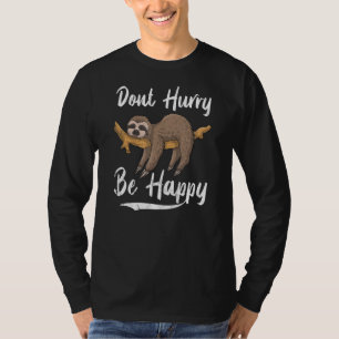 Beeil dich nicht, Niedlichen Faultier zu sein T-Shirt