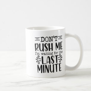 Beeil dich nicht, sarkastische Zitate lustig Kaffeetasse