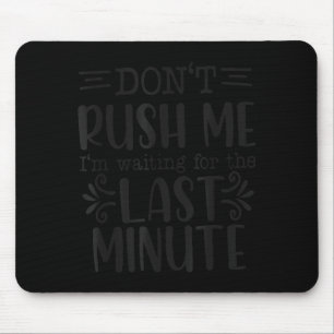 Beeil dich nicht, sarkastische Zitate lustig  Mousepad