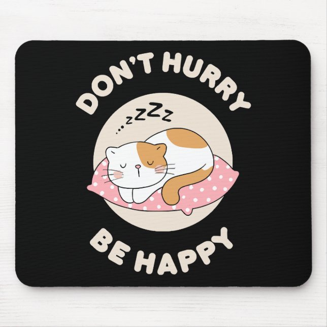 Beeil dich nicht, sei glücklich mousepad (Vorne)