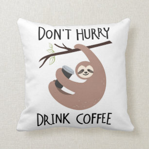 Beeilen Sie sich nicht Getränk-Kaffee Kissen