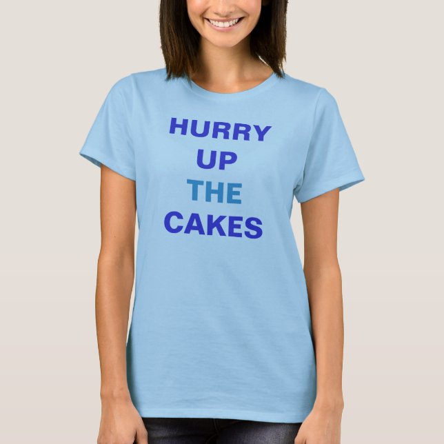 BEEILEN SIE SICH OBEN DIE KUCHEN T-Shirt (Vorderseite)