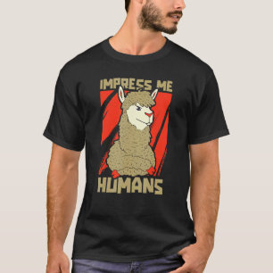 Beeindrucke mich Mensch Kamelart Niedlich Kühl Alp T-Shirt