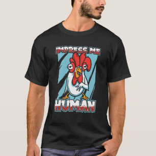 Beeindrucke mich Mensch Landwirtschaft Henne Hah T-Shirt