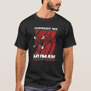 Beeindrucke mich Mensch Stiere Rodeo Rinderfarm T T-Shirt